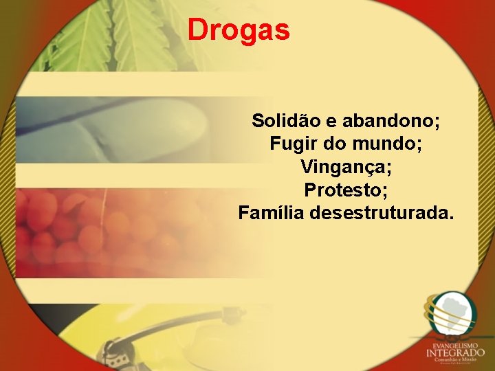 Drogas Solidão e abandono; Fugir do mundo; Vingança; Protesto; Família desestruturada. 