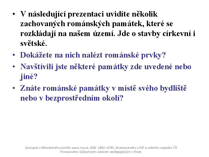  • V následující prezentaci uvidíte několik zachovaných románských památek, které se rozkládají na