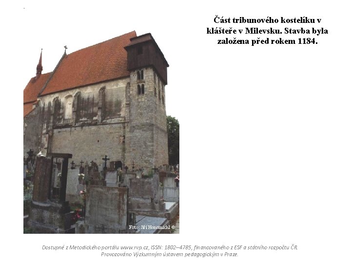Část tribunového kostelíku v klášteře v Milevsku. Stavba byla založena před rokem 1184. Foto: