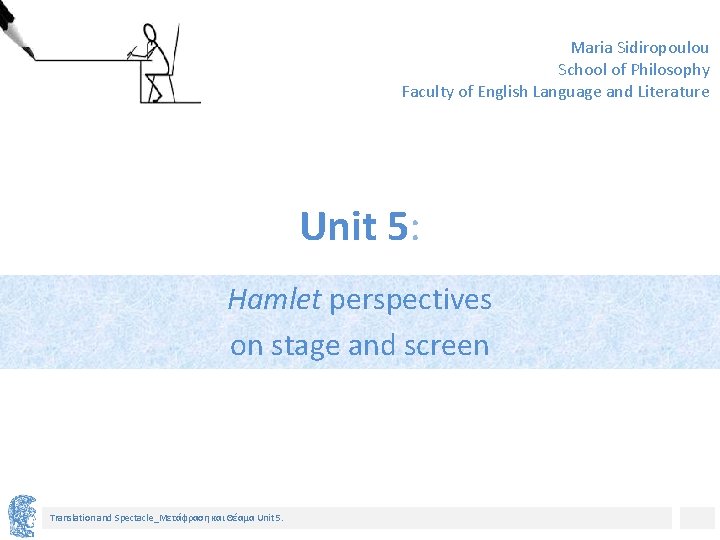 Maria Sidiropoulou School of Philosophy Faculty of English Language and Literature Unit 5: Hamlet