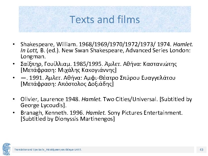 Texts and films • Shakespeare, William. 1968/1969/1970/1972/1973/ 1974. Hamlet. In Lott, B. (ed. ).