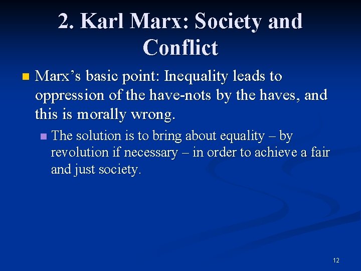 2. Karl Marx: Society and Conflict n Marx’s basic point: Inequality leads to oppression