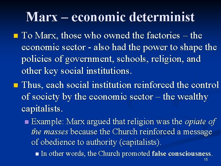 Marx – economic determinist To Marx, those who owned the factories – the economic