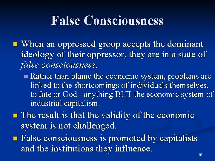 False Consciousness n When an oppressed group accepts the dominant ideology of their oppressor,