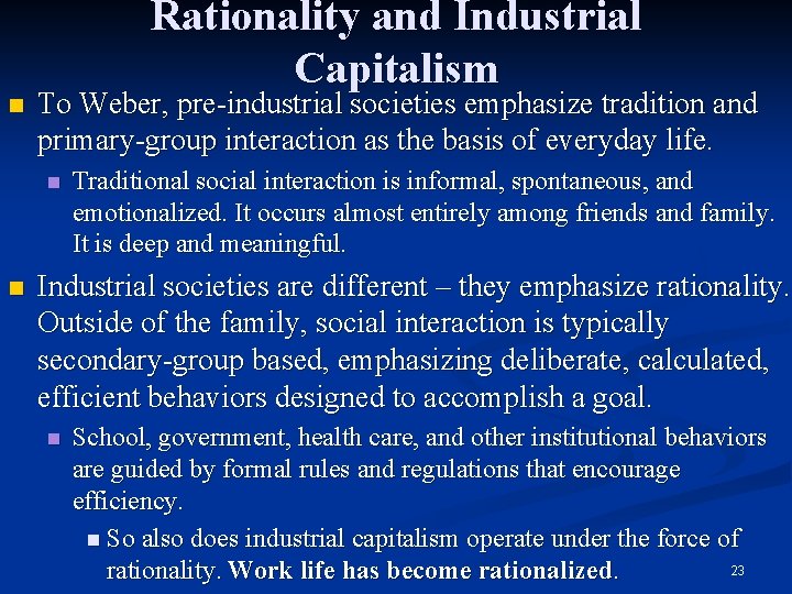 n Rationality and Industrial Capitalism To Weber, pre-industrial societies emphasize tradition and primary-group interaction