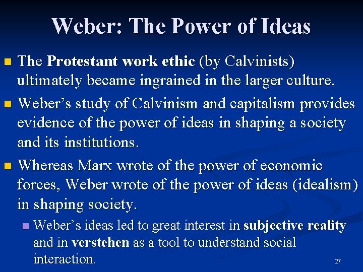 Weber: The Power of Ideas The Protestant work ethic (by Calvinists) ultimately became ingrained