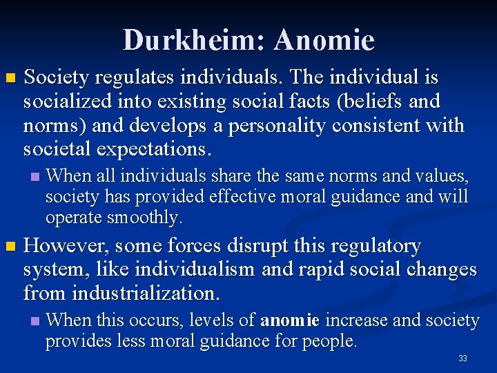 Durkheim: Anomie n Society regulates individuals. The individual is socialized into existing social facts