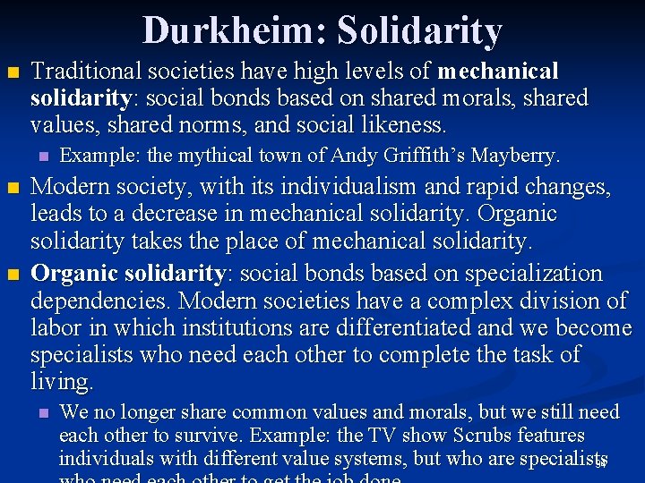 Durkheim: Solidarity n Traditional societies have high levels of mechanical solidarity: social bonds based