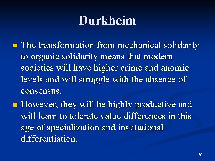 Durkheim The transformation from mechanical solidarity to organic solidarity means that modern societies will