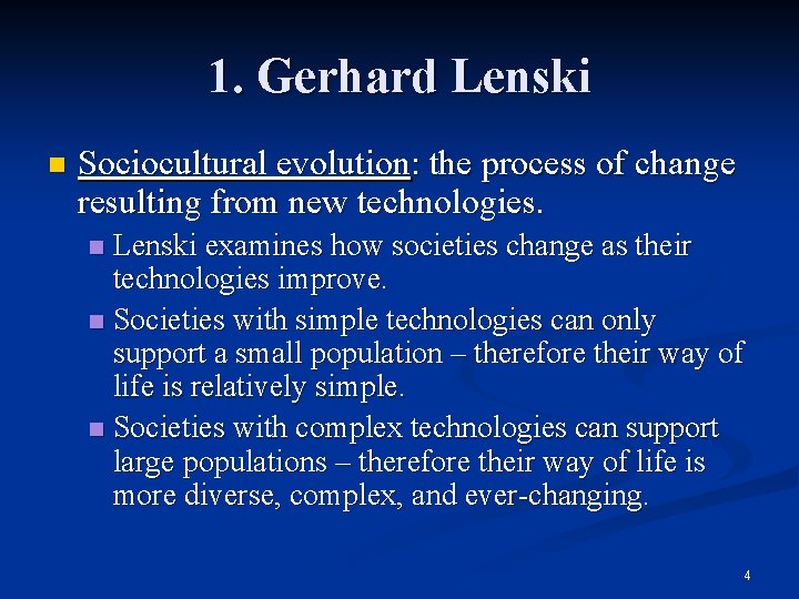 1. Gerhard Lenski n Sociocultural evolution: the process of change resulting from new technologies.
