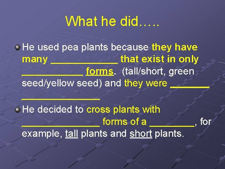 What he did…. . He used pea plants because they have many ______ that