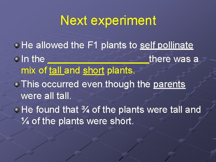 Next experiment He allowed the F 1 plants to self pollinate In the __