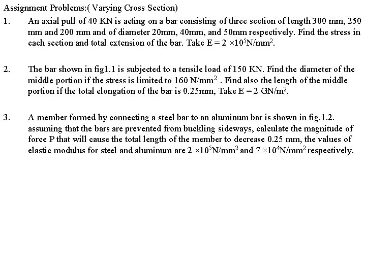 Assignment Problems: ( Varying Cross Section) 1. An axial pull of 40 KN is