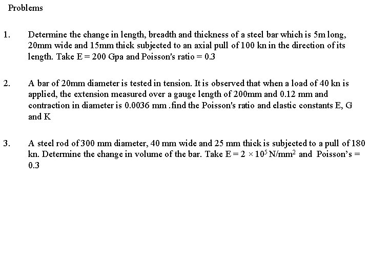 Problems 1. Determine the change in length, breadth and thickness of a steel bar