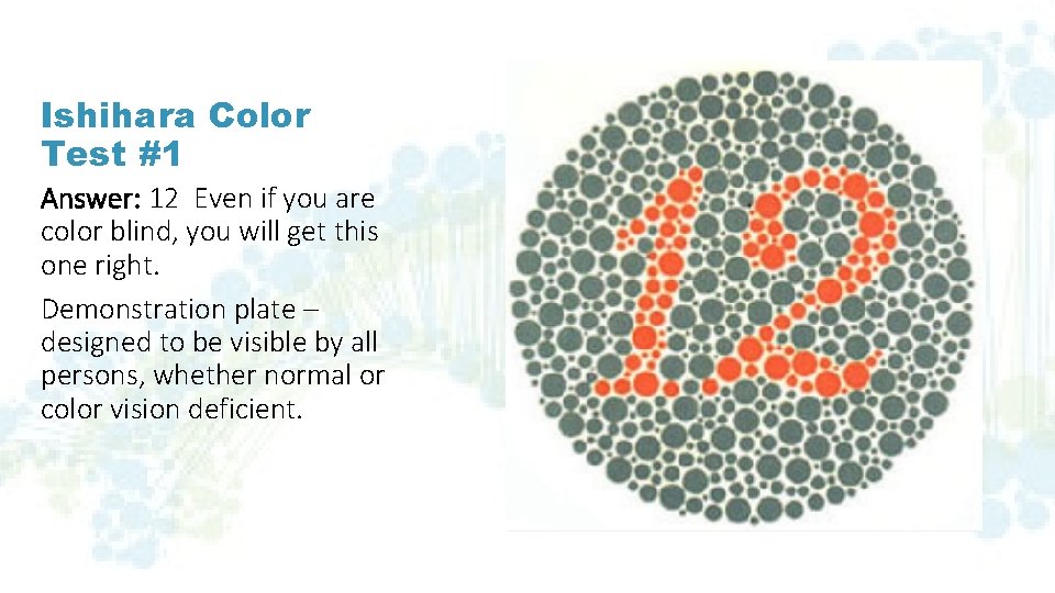 Ishihara Color Test #1 Answer: 12 Even if you are color blind, you will