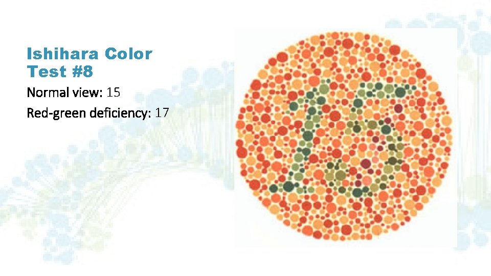 Ishihara Color Test #8 Normal view: 15 Red-green deficiency: 17 