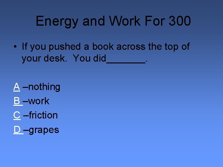 Energy and Work For 300 • If you pushed a book across the top