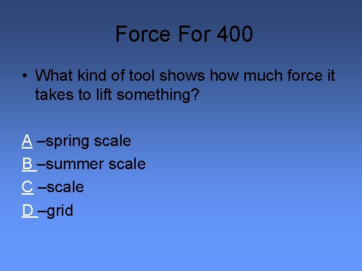 Force For 400 • What kind of tool shows how much force it takes