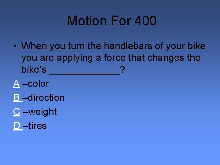 Motion For 400 • When you turn the handlebars of your bike you are