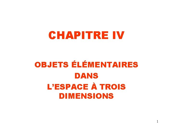 CHAPITRE IV OBJETS ÉLÉMENTAIRES DANS L’ESPACE À TROIS DIMENSIONS 1 