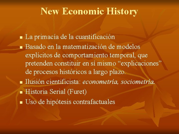 New Economic History n n n La primacía de la cuantificación Basado en la