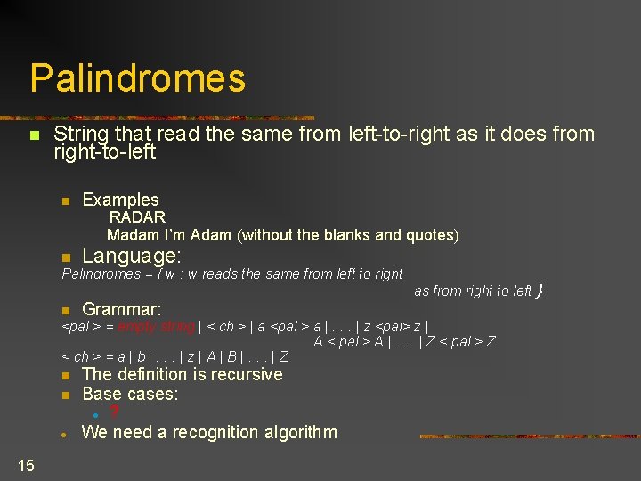Palindromes n String that read the same from left-to-right as it does from right-to-left Palindromes n String that read the same from left-to-right as it does from right-to-left