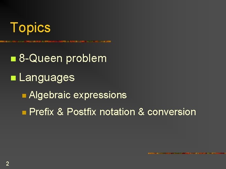Topics 2 n 8 -Queen problem n Languages n Algebraic expressions n Prefix & Topics 2 n 8 -Queen problem n Languages n Algebraic expressions n Prefix &