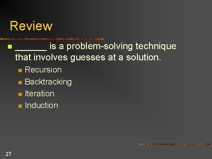 Review n ______ is a problem-solving technique that involves guesses at a solution. n Review n ______ is a problem-solving technique that involves guesses at a solution. n