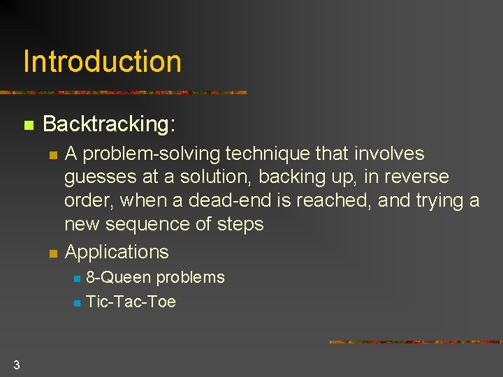 Introduction n Backtracking: n n A problem-solving technique that involves guesses at a solution, Introduction n Backtracking: n n A problem-solving technique that involves guesses at a solution,
