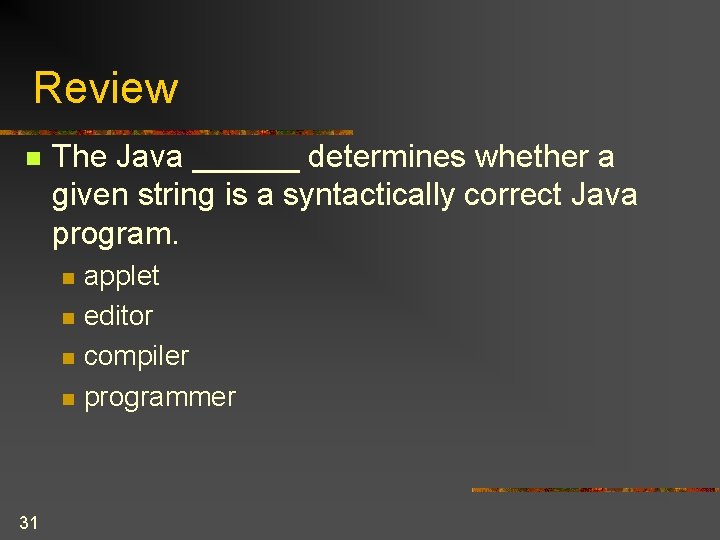 Review n The Java ______ determines whether a given string is a syntactically correct Review n The Java ______ determines whether a given string is a syntactically correct