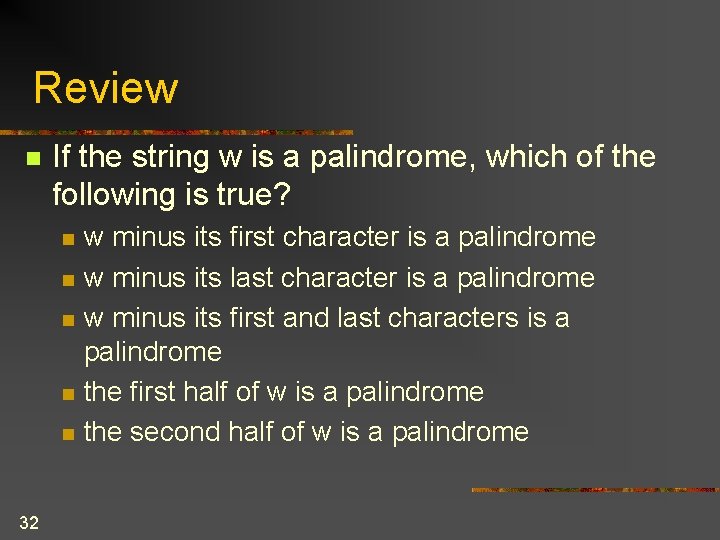 Review n If the string w is a palindrome, which of the following is Review n If the string w is a palindrome, which of the following is