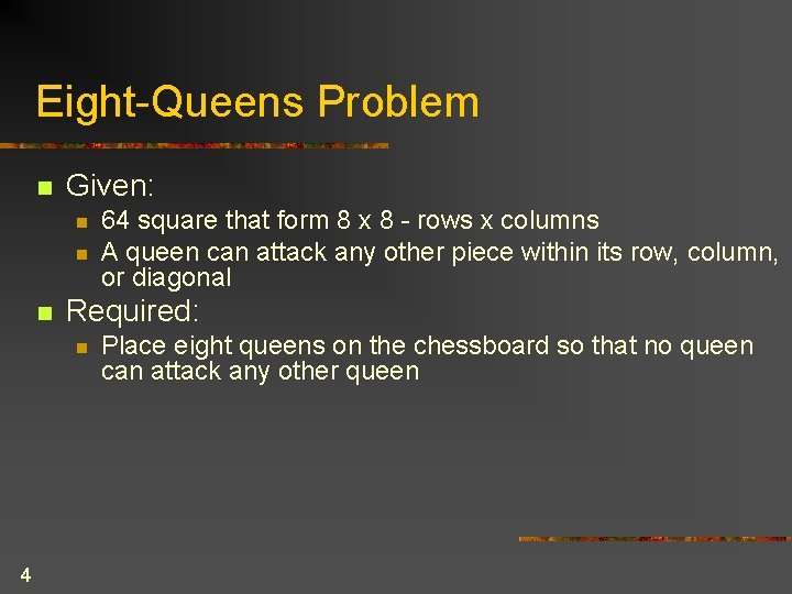 Eight-Queens Problem n Given: n n n Required: n 4 64 square that form Eight-Queens Problem n Given: n n n Required: n 4 64 square that form