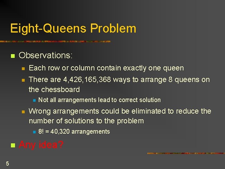 Eight-Queens Problem n Observations: n Each row or column contain exactly one queen n Eight-Queens Problem n Observations: n Each row or column contain exactly one queen n