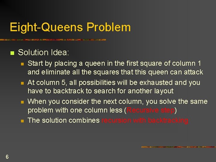 Eight-Queens Problem n Solution Idea: n n 6 Start by placing a queen in Eight-Queens Problem n Solution Idea: n n 6 Start by placing a queen in