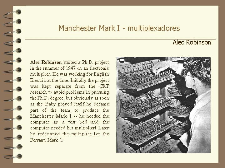 Manchester Mark I - multiplexadores Alec Robinson started a Ph. D. project in the