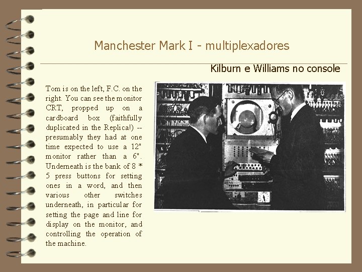 Manchester Mark I - multiplexadores Kilburn e Williams no console Tom is on the