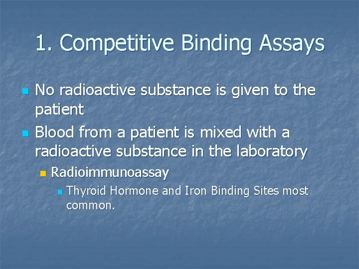 1. Competitive Binding Assays n n No radioactive substance is given to the patient