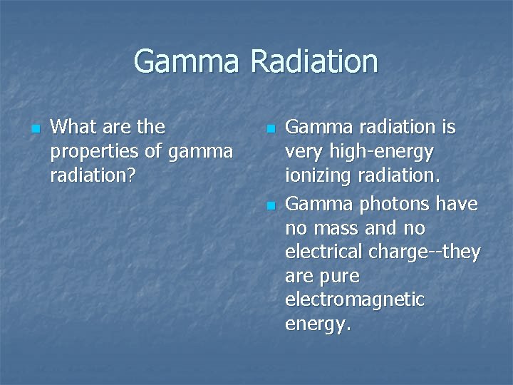 Gamma Radiation n What are the properties of gamma radiation? n n Gamma radiation