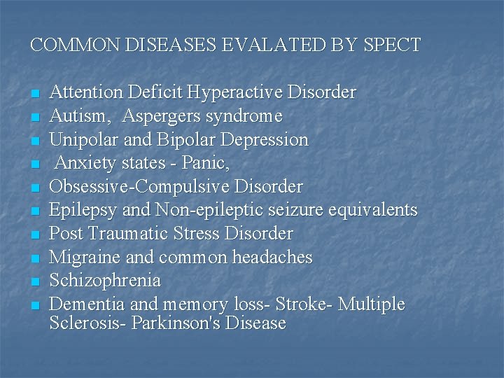 COMMON DISEASES EVALATED BY SPECT n n n n n Attention Deficit Hyperactive Disorder