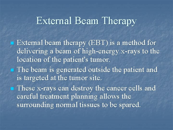 External Beam Therapy n n n External beam therapy (EBT) is a method for