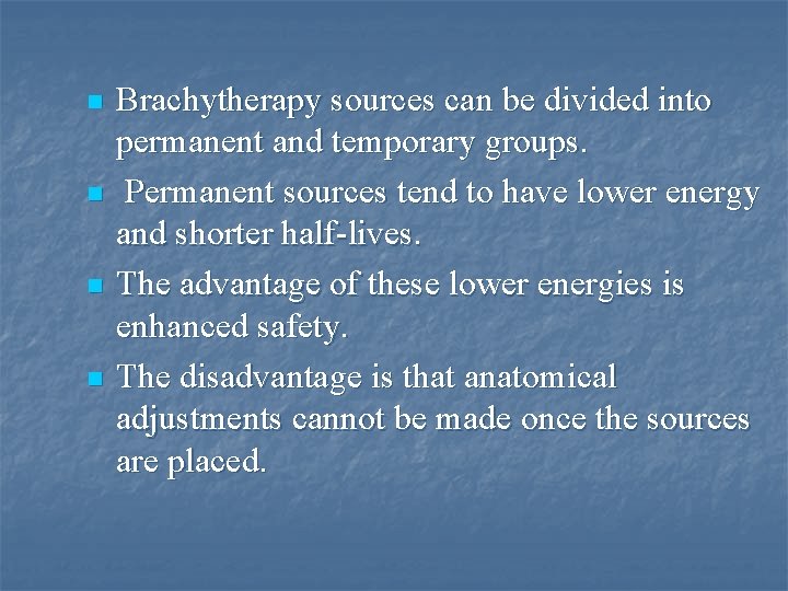 n n Brachytherapy sources can be divided into permanent and temporary groups. Permanent sources