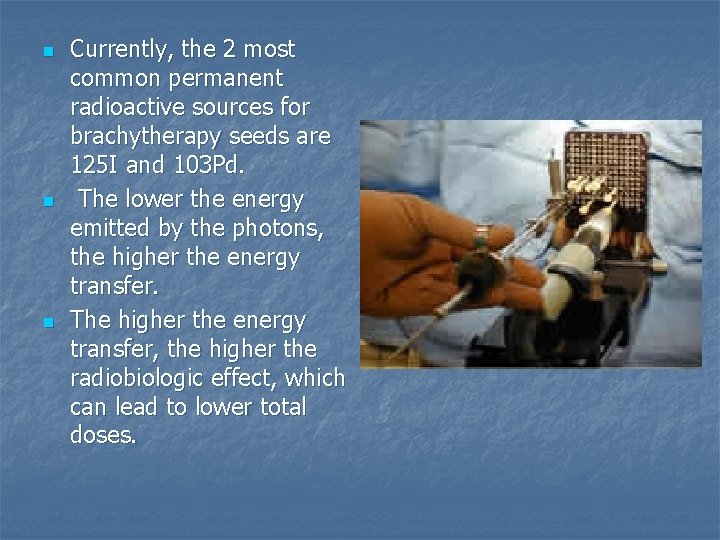 n n n Currently, the 2 most common permanent radioactive sources for brachytherapy seeds