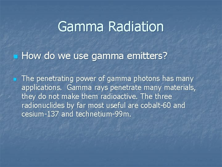 Gamma Radiation n n How do we use gamma emitters? The penetrating power of