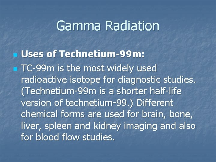 Gamma Radiation n n Uses of Technetium-99 m: TC-99 m is the most widely