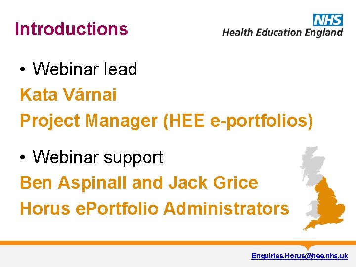 Introductions • Webinar lead Kata Várnai Project Manager (HEE e-portfolios) • Webinar support Ben