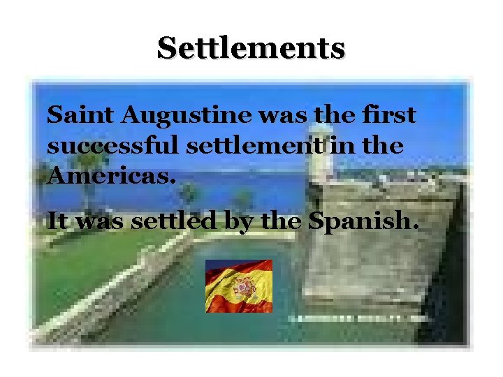 Settlements Saint Augustine was the first successful settlement in the Americas. It was settled