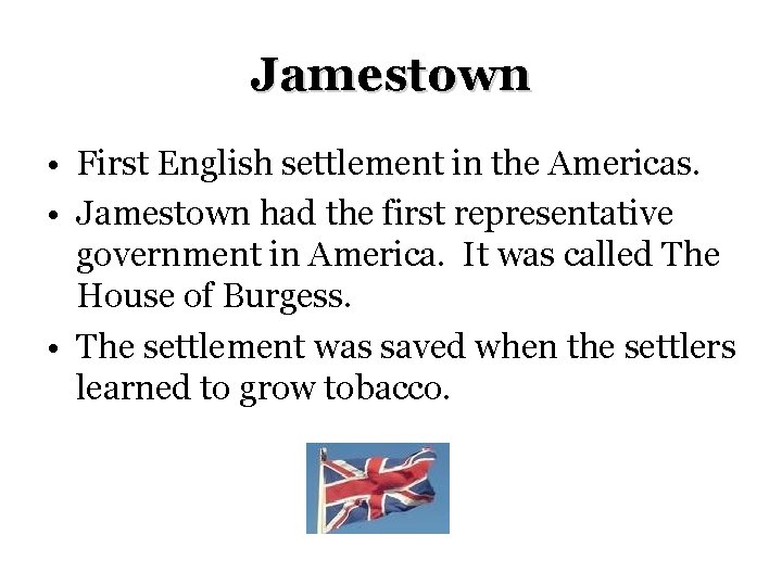 Jamestown • First English settlement in the Americas. • Jamestown had the first representative