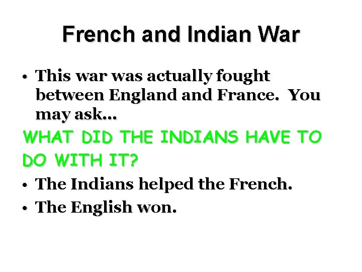 French and Indian War • This war was actually fought between England France. You