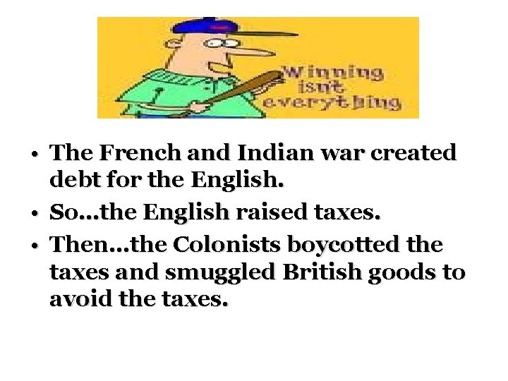  • The French and Indian war created debt for the English. • So…the