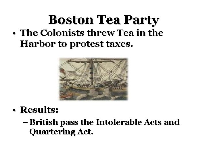 Boston Tea Party • The Colonists threw Tea in the Harbor to protest taxes.